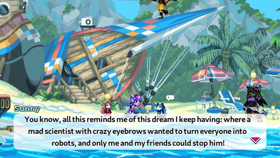 A screenshot of Freedom Planet 2. Lilac is talking to Sunny, a blue hedgehog character.
        Sunny's dialog reads: You know, all this reminds me of this dream I keep having: where 
        a mad scientist with crazy eyebrows wanted to turn everyone into robots, and only me 
        and my friends could stop him!